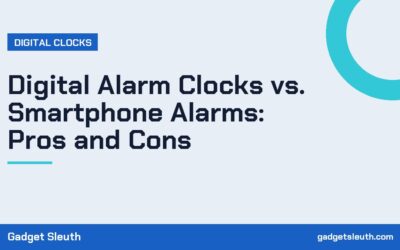 Digital Alarm Clocks vs. Smartphone Alarms: Pros and Cons