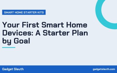 Your First Smart Home Devices: A Starter Plan by Goal