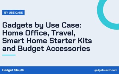 Gadgets by Use Case: Home Office, Travel, Smart Home Starter Kits and Budget Accessories