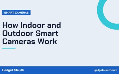 How Indoor and Outdoor Smart Cameras Work