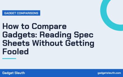 How to Compare Gadgets: Reading Spec Sheets Without Getting Fooled