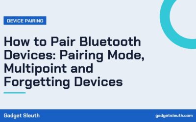 How to Pair Bluetooth Devices: Pairing Mode, Multipoint and Forgetting Devices
