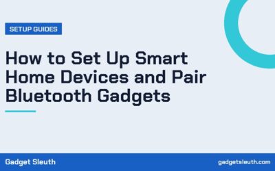 How to Set Up Smart Home Devices and Pair Bluetooth Gadgets