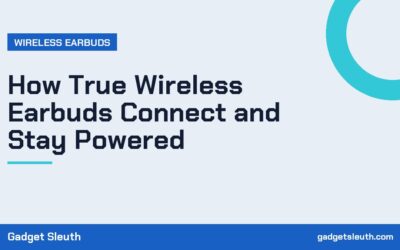How True Wireless Earbuds Connect and Stay Powered