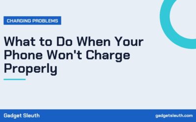 What to Do When Your Phone Won’t Charge Properly