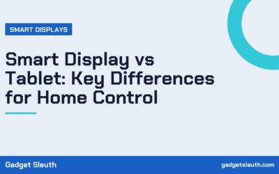 Smart Display vs Tablet: Key Differences for Home Control