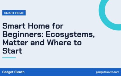 Smart Home for Beginners: Ecosystems, Matter and Where to Start