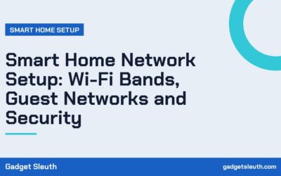 Smart Home Network Setup: Wi-Fi Bands, Guest Networks and Security