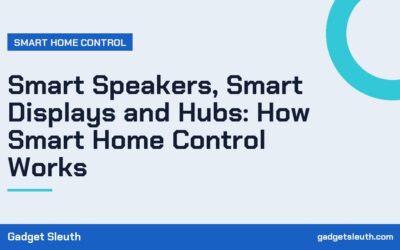 Smart Speakers, Smart Displays and Hubs: How Smart Home Control Works