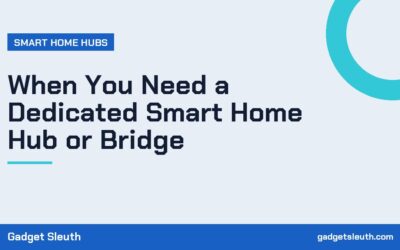 When You Need a Dedicated Smart Home Hub or Bridge